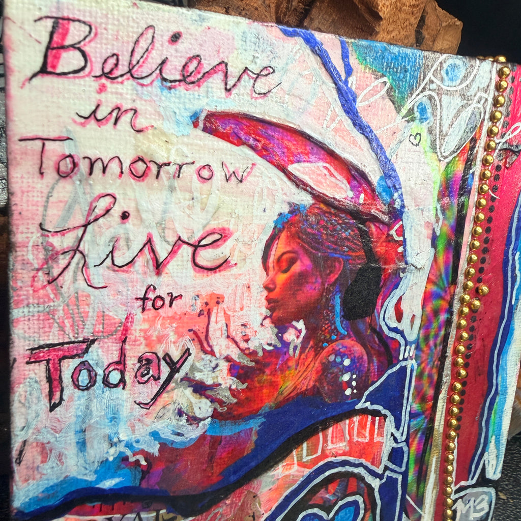 Believe in Tomorrow Live for Today Original Painting 5x5 Mixed Media Hand Embellished Print