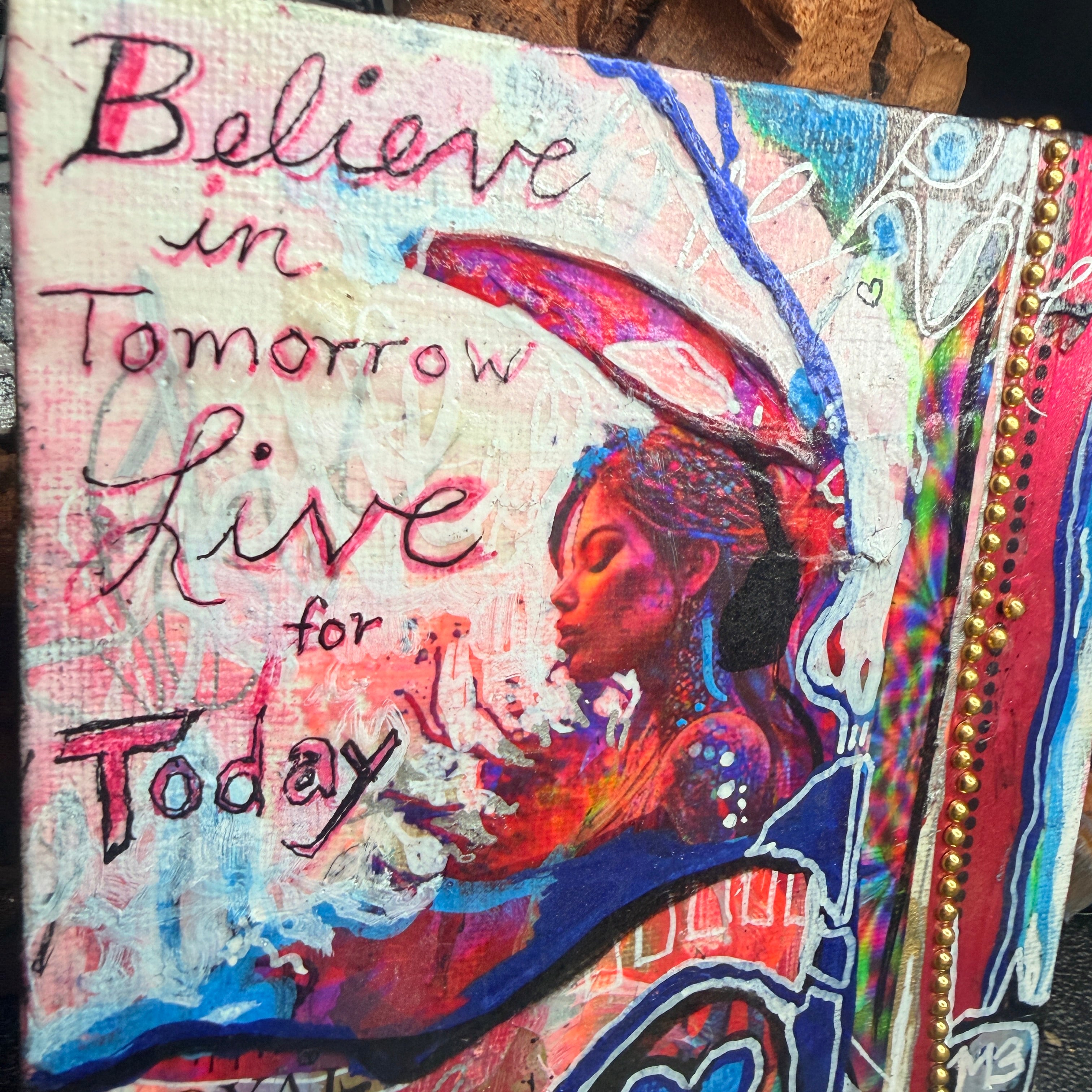 Believe in Tomorrow Live for Today Original Painting 5x5 Mixed Media Hand Embellished Print